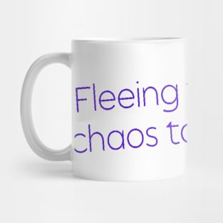 Fleeing From One Chaos to Another. Hero Quotes Typographic Survival of Life’s Disorder Sad Admitting Sacrifice Challenges Slogan Man's & Woman's Mug